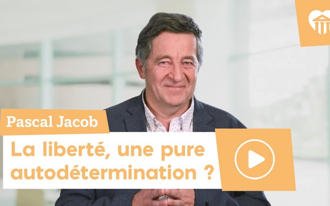 Université de la vie 2022 - la liberté pour quoi faire ? 5 la liberté, une pure autodétermination ? – pascal jacob