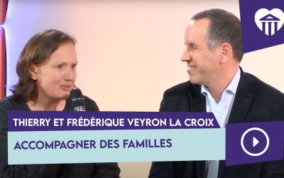 Témoignage : Accompagner des familles – Thierry et Frédérique Veyron la Croix