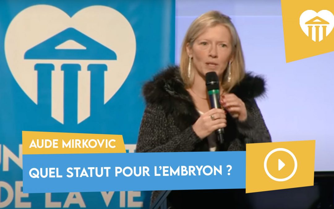 Université de la vie 2017 - fonder la biopolitique 7 quel statut pour l’embryon ? – aude mirkovic