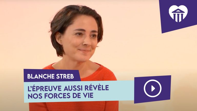 témoignage : l’épreuve aussi révèle nos forces de vie - blanche streb