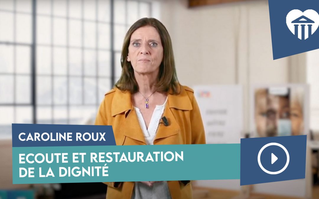 écoute et restauration de la dignité – caroline roux