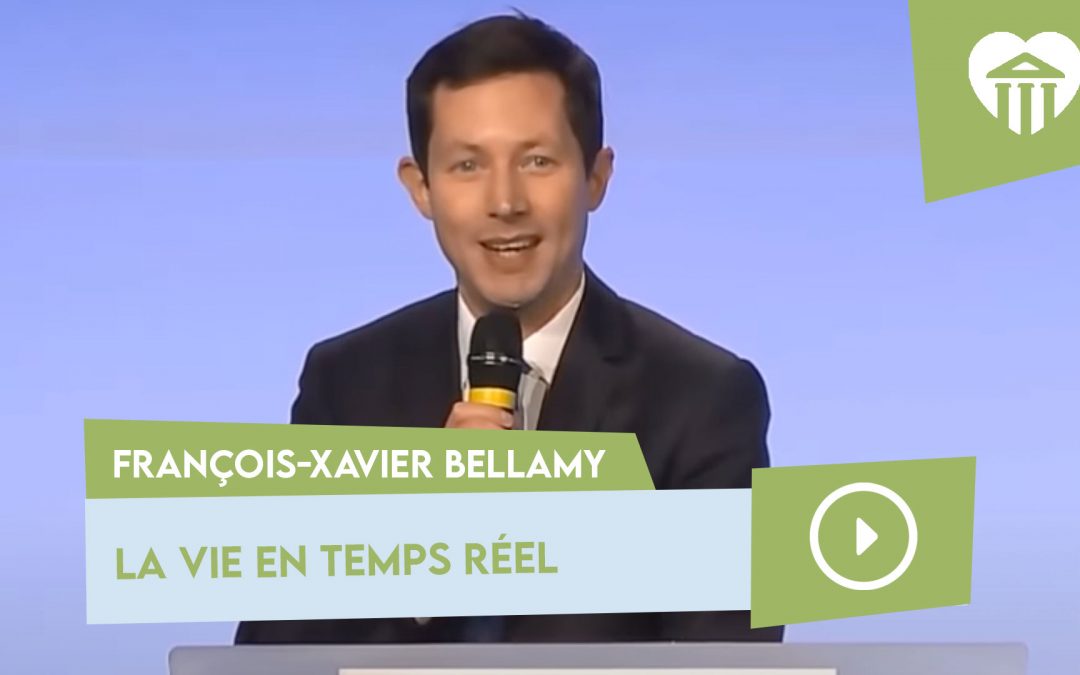 Université de la vie 2018 - Que faire du temps ? 3 la vie en temps réel – françois-xavier bellamy