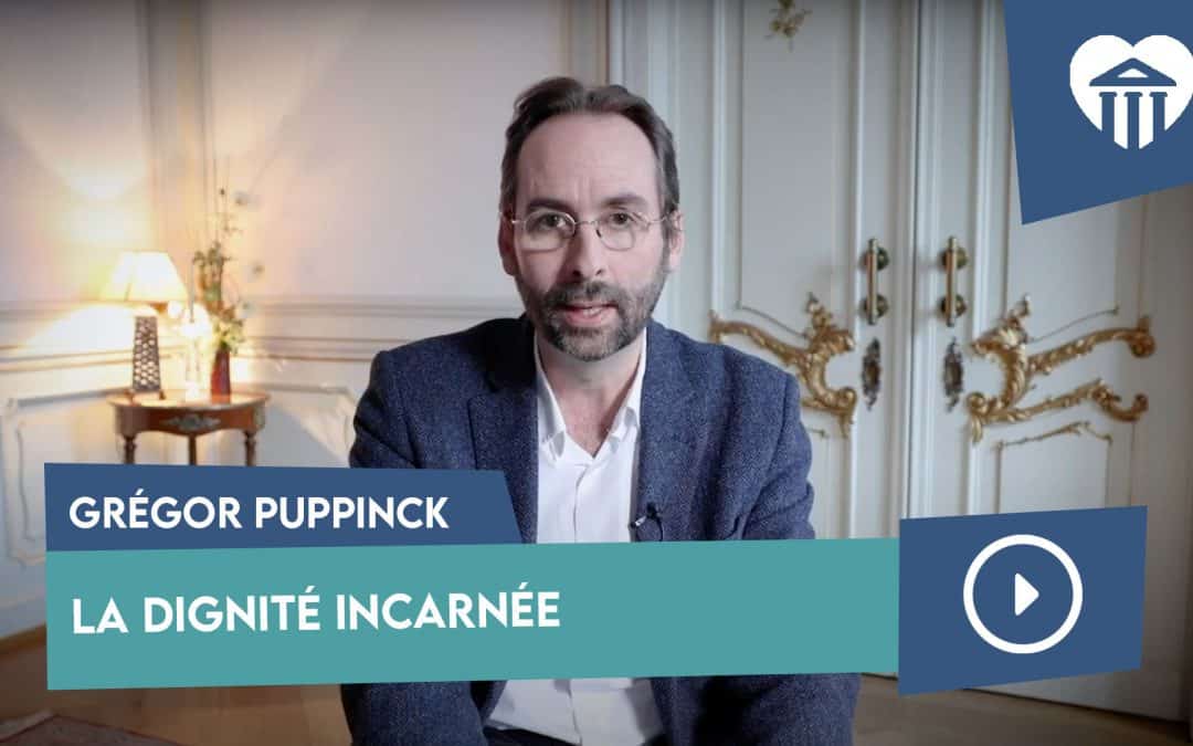 la dignité incarnée – grégor puppinck