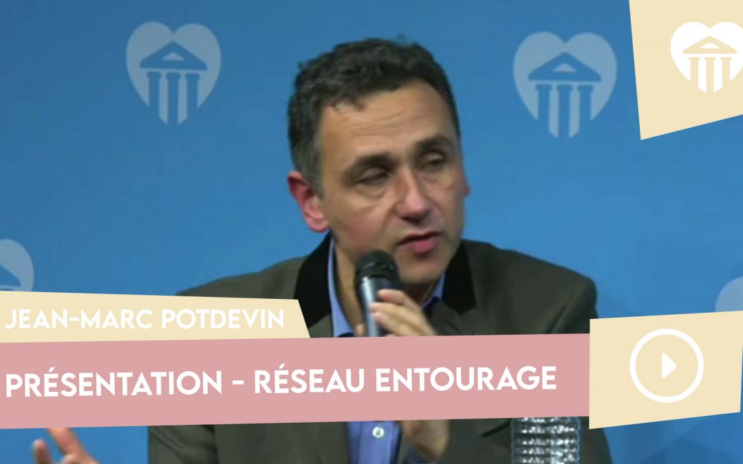 Université de la vie 2016 - panser la société 3 présentation du réseau entourage par jean-marc potdevin