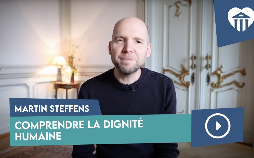 comprendre la dignité humaine – martin steffens