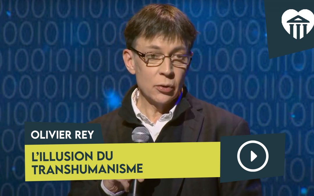 Université de la vie 2019 - La vie à quel prix ? 2 l’illusion du transhumanisme – olivier rey