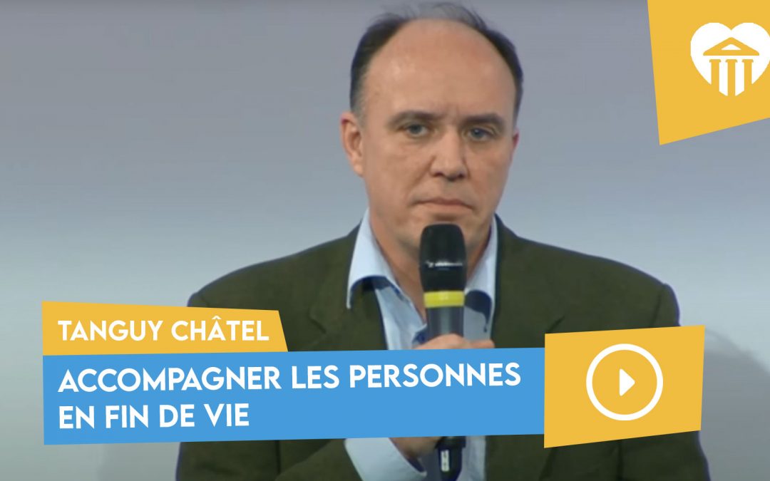 Université de la vie 2022 - la liberté pour quoi faire ? 11 accompagner les personnes en fin de vie – tanguy châtel