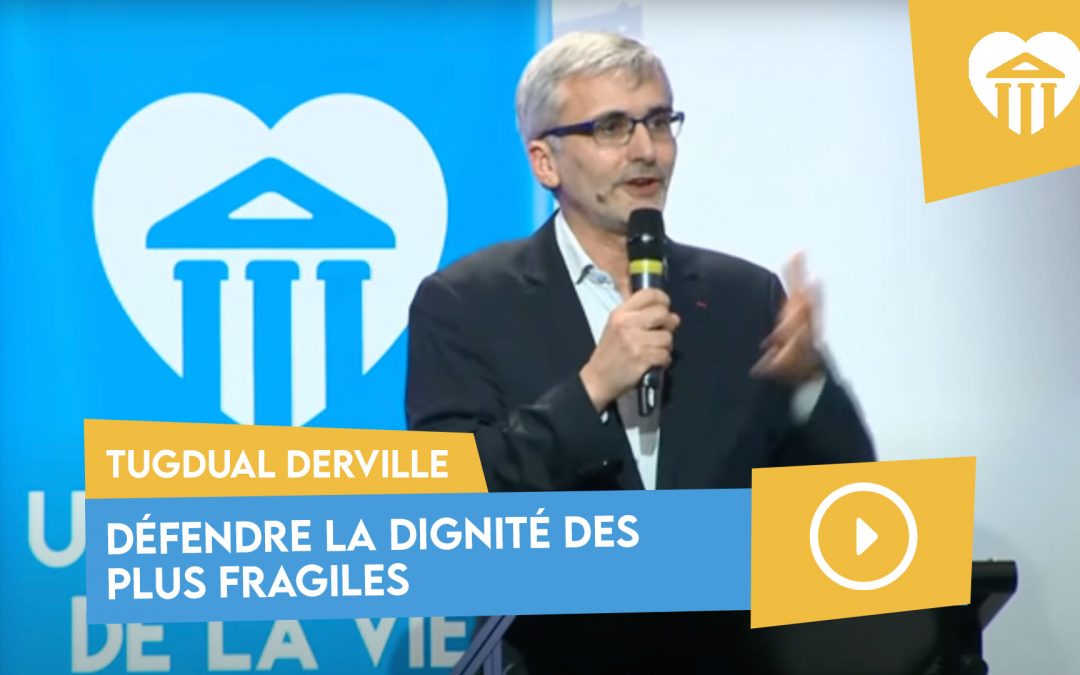 défendre la dignité des plus fragiles – tugdual derville