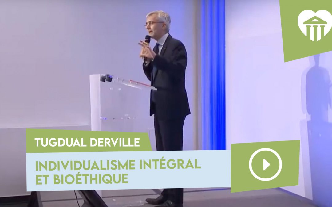 individualisme intégral et bioéthique – tugdual derville