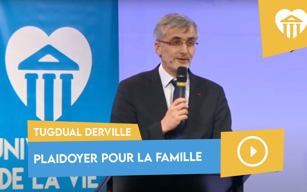 Université de la vie 2017 - fonder la biopolitique 1 plaidoyer pour la famille – tugdual derville