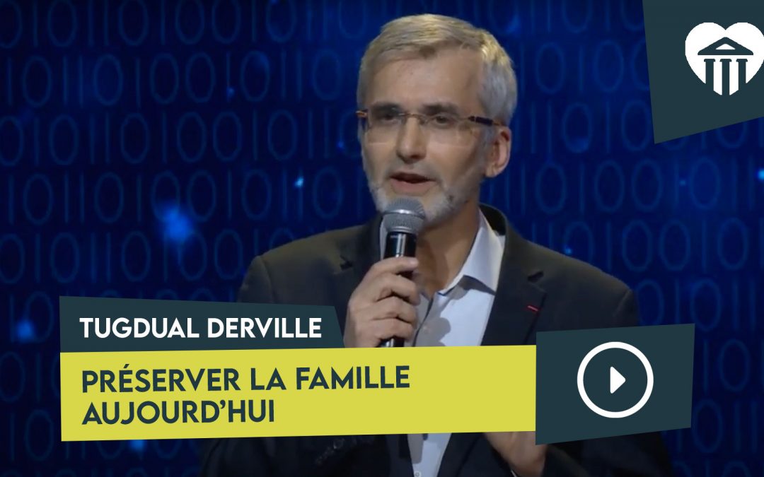 préserver la famille aujourd&rsquo;hui – tugdual derville