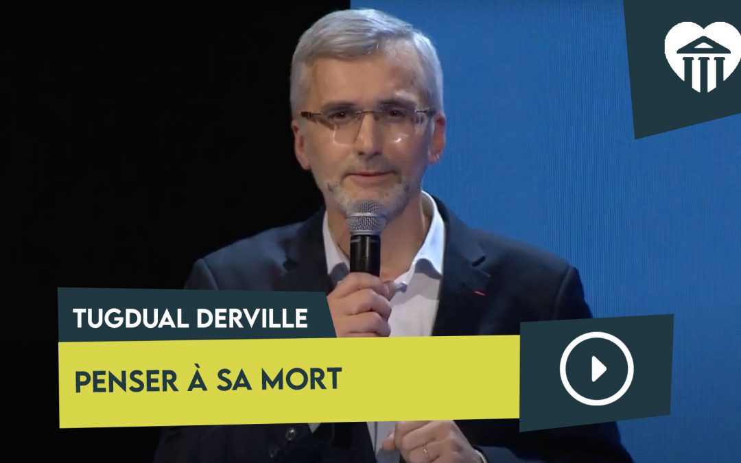 Université de la vie 2019 - La vie à quel prix ? 2 penser à sa mort – tugdual derville