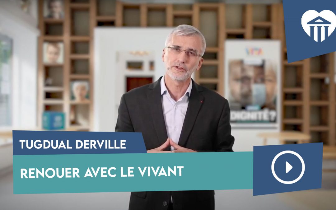 Université de la vie 2021 - Quelle dignité ? 11 renouer avec le vivant – tugdual derville