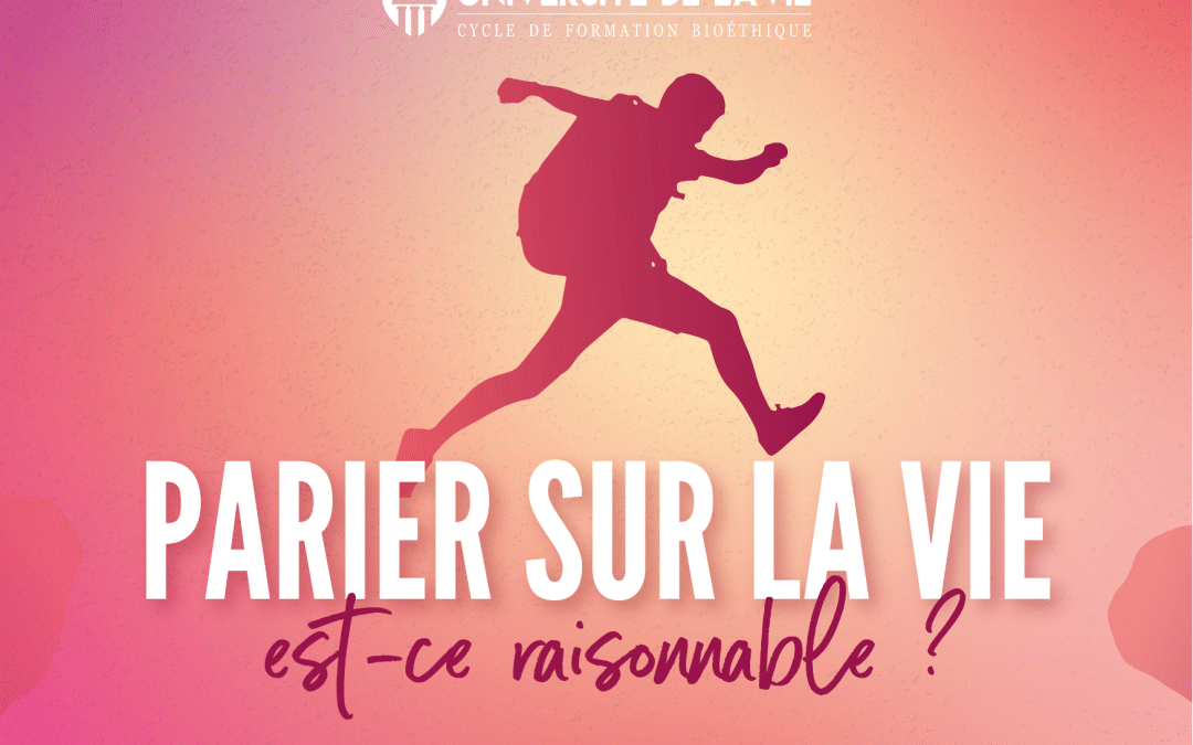 [CP] – Parier sur la vie – est-ce raisonnable ?  Université de la vie 2024