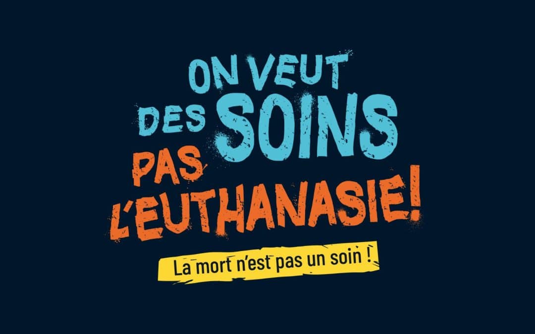 [CP] – Loi fin de vie « On veut des soins, pas l’euthanasie ! »